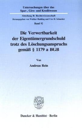 Die Verwertbarkeit der Eigentümergrundschuld trotz des Löschungsanspruchs gemäß § 1179 a BGB.: Dissertationsschrift (Untersuchungen über das Spar-, ... Kreditwesen. Abteilung B: Rechtswissenschaft) Law