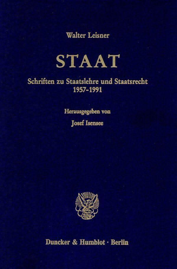 Staat. Schriften zu Staatslehre und Staatsrecht 1957 - 1991. Hrsg. von Josef Isensee. (Schriften zum Öffentlichen Recht; SÖR 668) Law