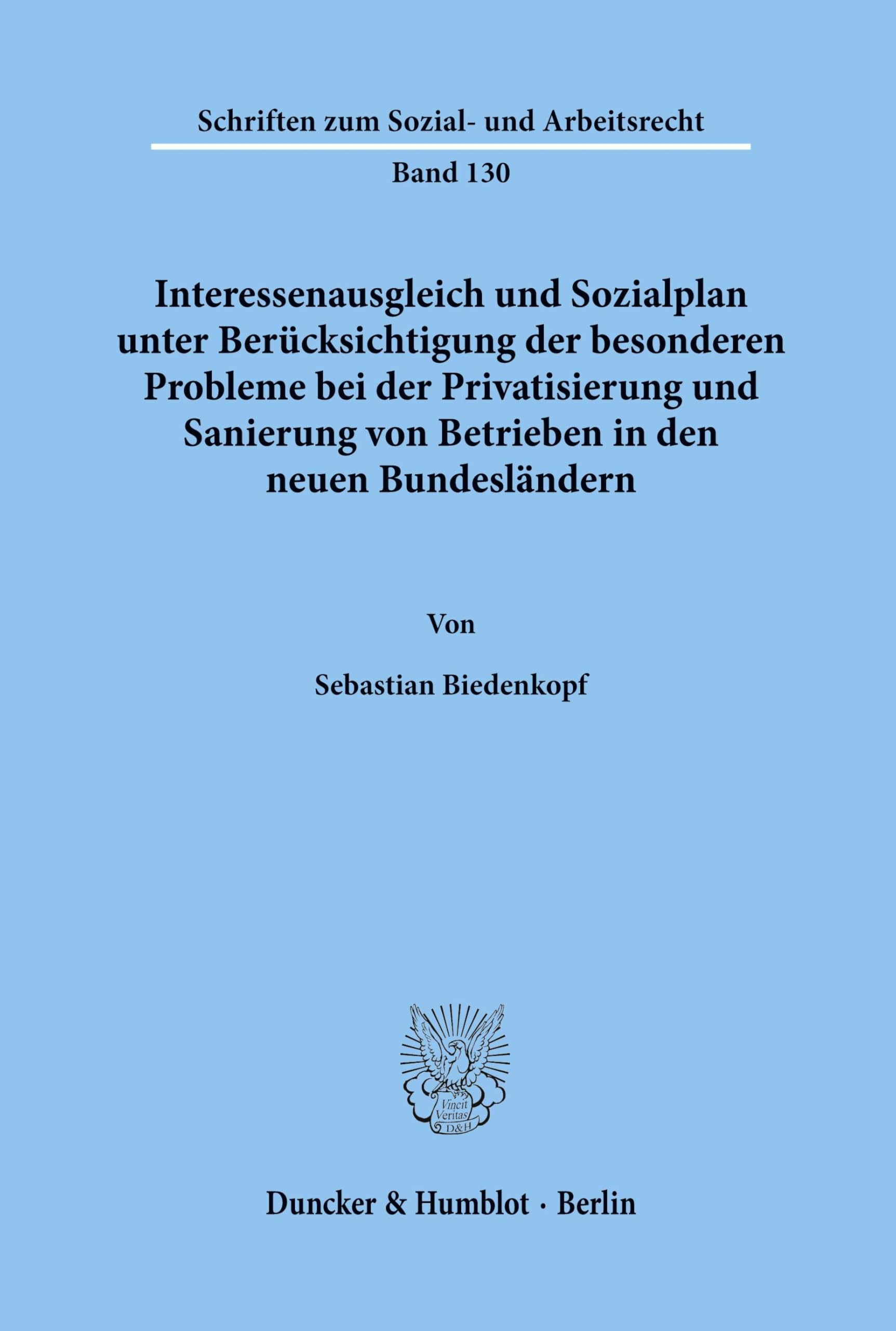 Interessenausgleich und Sozialplan unter Berücksichtigung der besonderen Probleme bei der Privatisierung und Sanierung von Betrieben in den neuen Bundesländern. Law