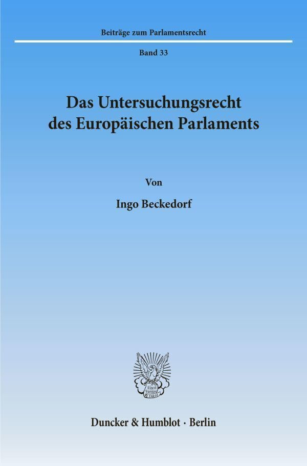 Das Untersuchungsrecht des Europäischen Parlaments.: Die Entwicklung des parlamentarischen Untersuchungsrechts des Europ. Parlaments nach den ... Parlamente. (Beiträge zum Parlamentsrecht) Law