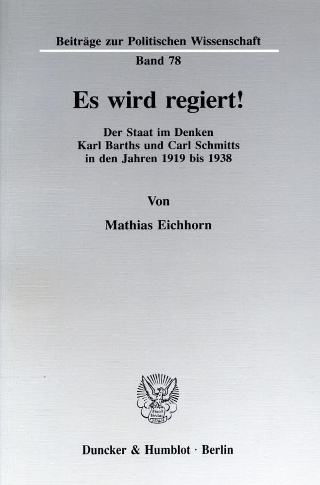 Es wird regiert!: Der Staat im Denken Karl Barths und Carl Schmitts in den Jahren 1919 bis 1938. (Beiträge zur Politischen Wissenschaft) Law