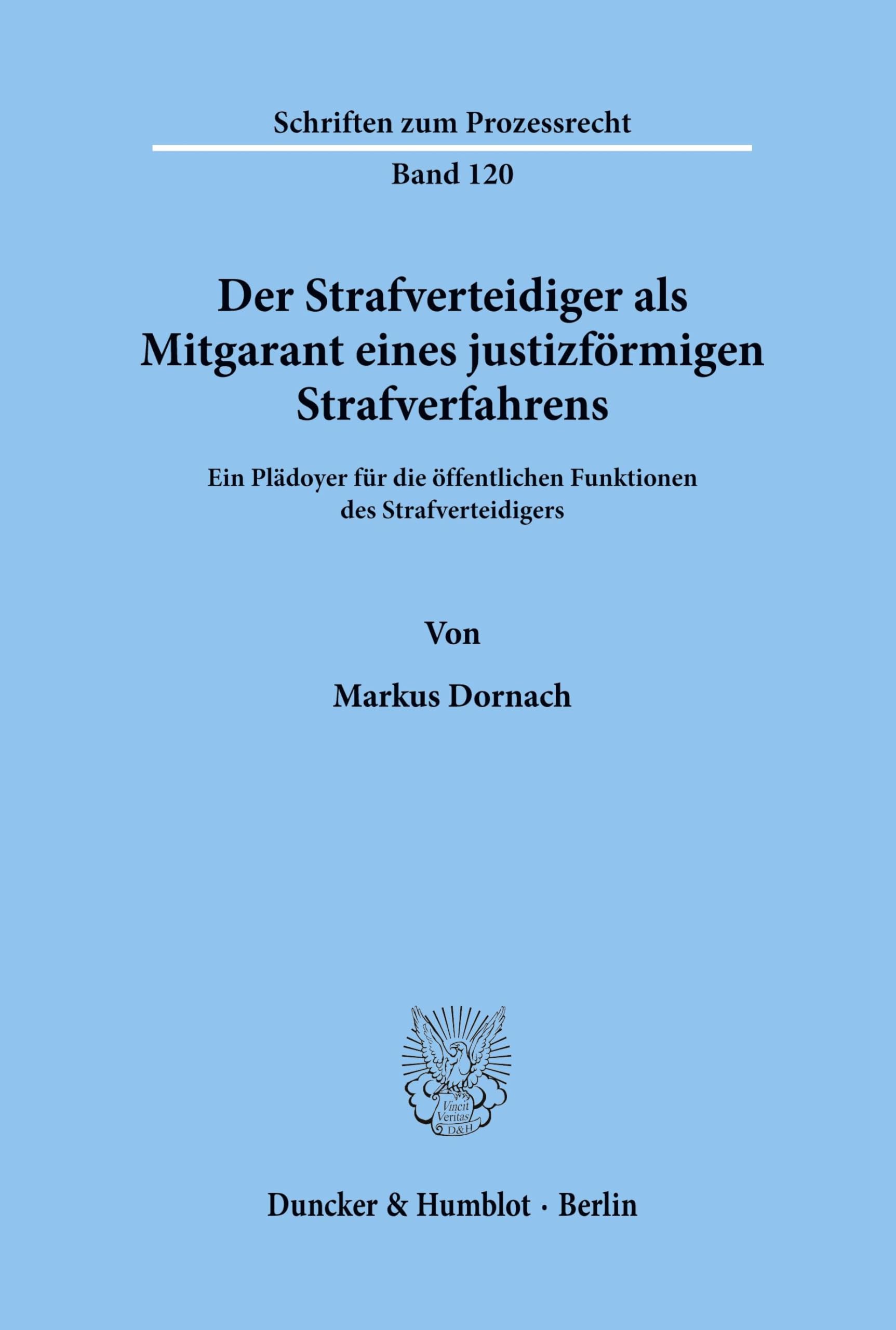 Der Strafverteidiger als Mitgarant eines justizförmigen Strafverfahrens.: Ein Plädoyer für die öffentlichen Funktionen des Strafverteidigers. (Schriften zum Prozessrecht, Band 120) Law
