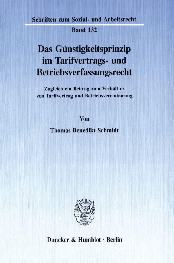 Das Günstigkeitsprinzip im Tarifvertrags- und Betriebsverfassungsrecht.: Zugleich ein Beitrag zum Verhältnis von Tarifvertrag und Betriebsvereinbarung. (Schriften zum Sozial- und Arbeitsrecht) Law