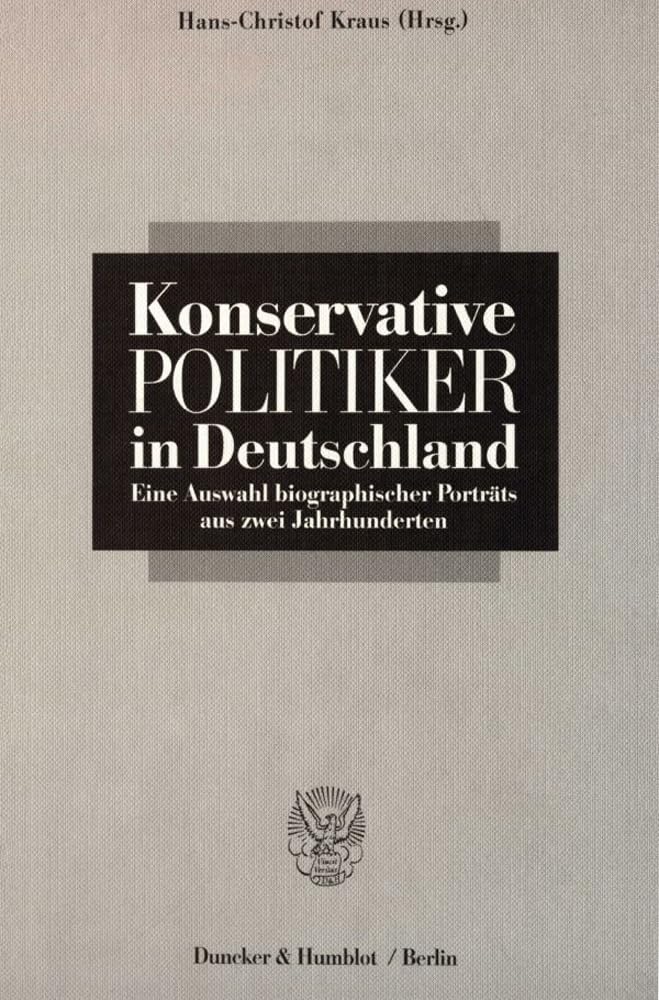 Konservative Politiker in Deutschland.: Eine Auswahl biographischer Porträts aus zwei Jahrhunderten. Essays & Short Stories