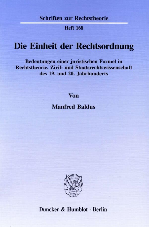 Die Einheit der Rechtsordnung.: Bedeutungen einer juristischen Formel in Rechtstheorie, Zivil- und Staatsrechtswissenschaft des 19. und 20. Jahrhunderts. (Schriften zur Rechtstheorie) Law