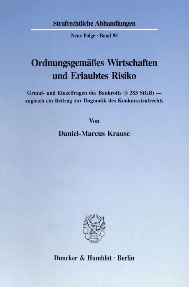 Ordnungsgemäßes Wirtschaften und Erlaubtes Risiko.: Grund- und Einzelfragen des Bankrotts (§ 283 StGB) - zugleich ein Beitrag zur Dogmatik des Konkursstrafrechts. book