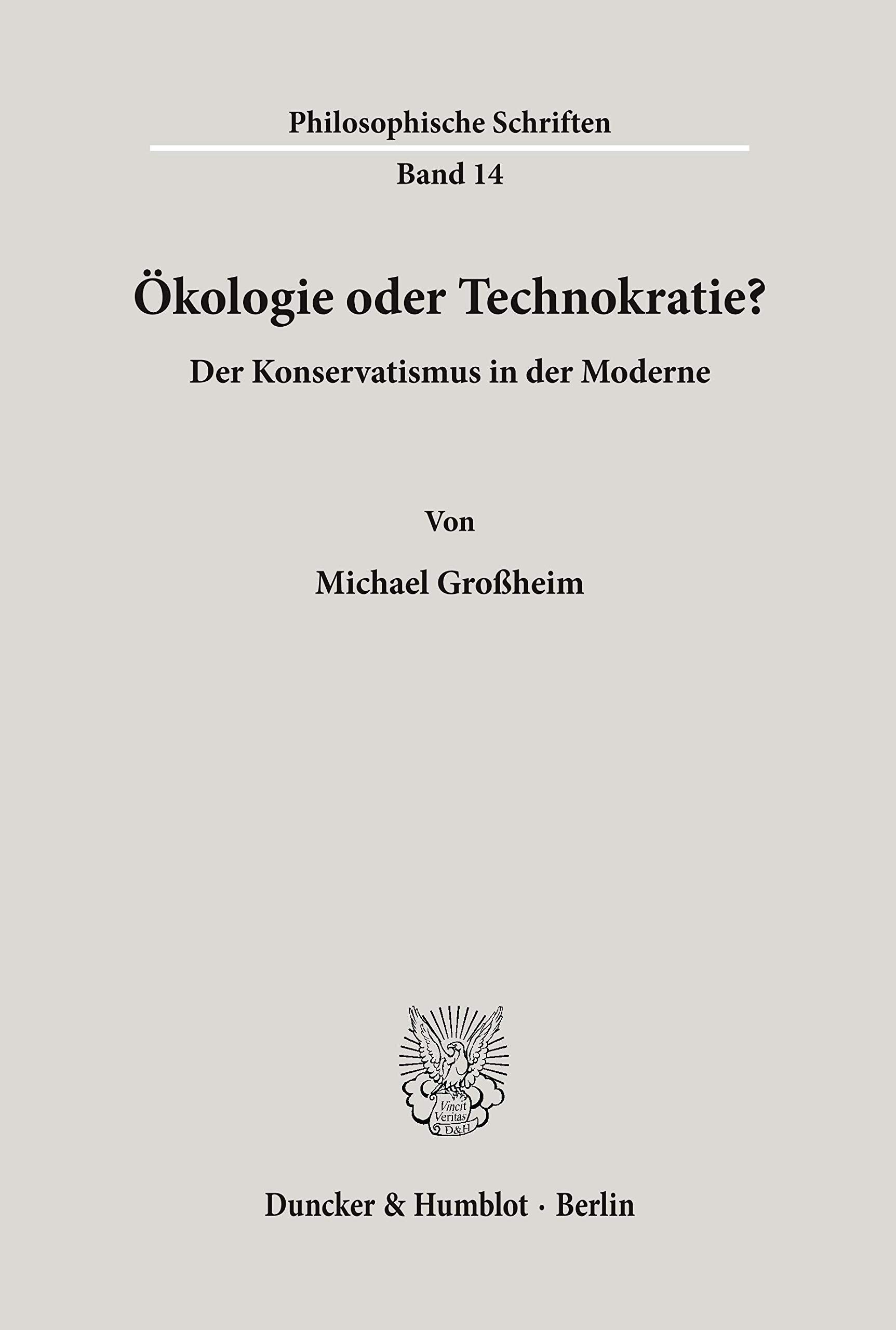 Ökologie oder Technokratie?: Der Konservatismus in der Moderne. (Philosophische Schriften, Band 14) Philosophy