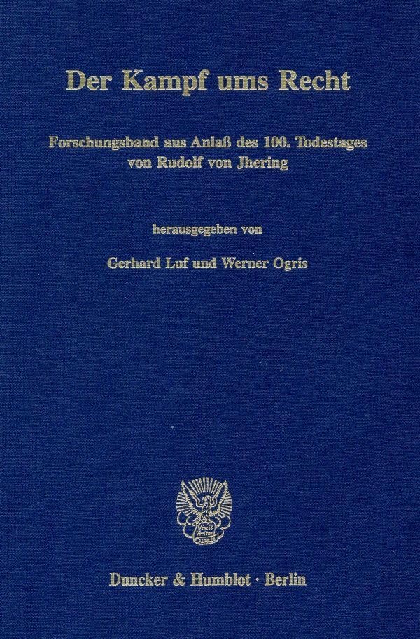 Der Kampf ums Recht.: Forschungsband aus Anlaß des 100. Todestages von Rudolf von Jhering. Law