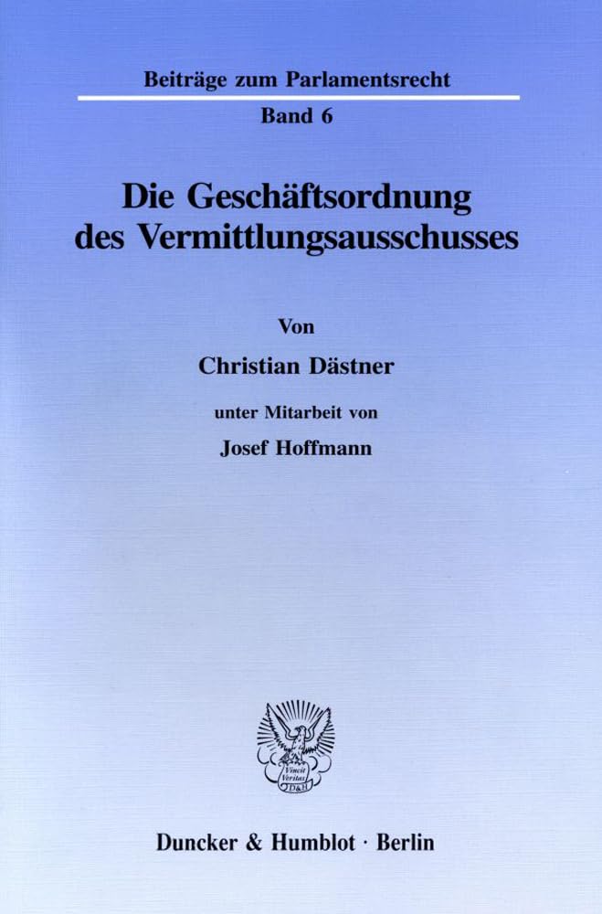 Die Geschäftsordnung des Vermittlungsausschusses. (Beiträge zum Parlamentsrecht) Law