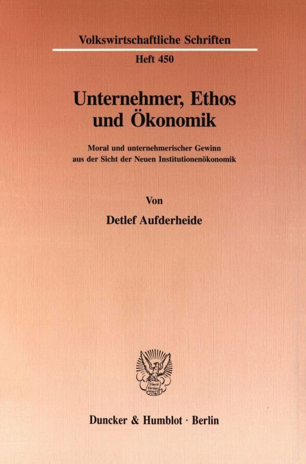 Unternehmer, Ethos und Ökonomik.: Moral und unternehmerischer Gewinn aus der Sicht der Neuen Institutionenökonomik. (Volkswirtschaftliche Schriften) Law
