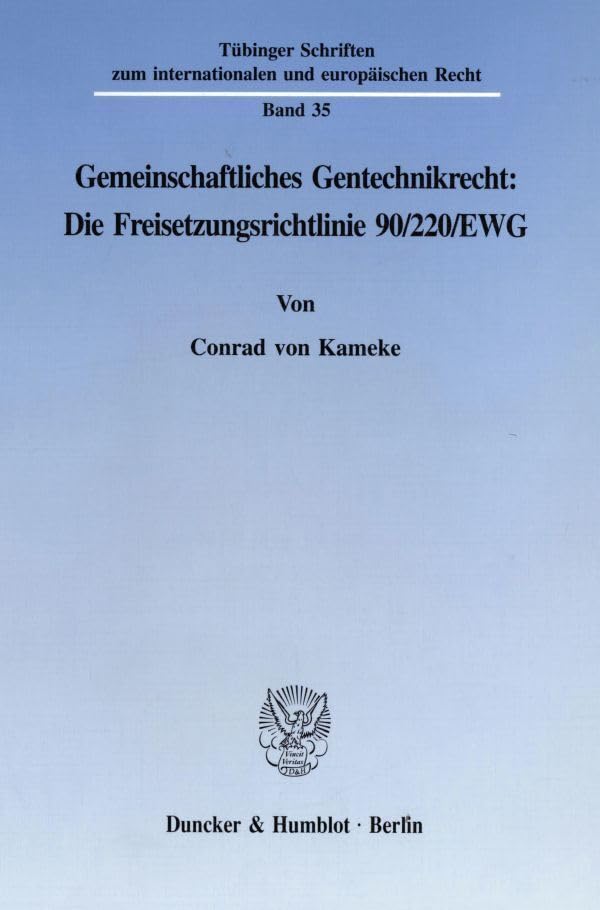 Gemeinschaftliches Gentechnikrecht: Die Freisetzungsrichtlinie 90-220-EWG. (Tübinger Schriften zum internationalen und europäischen Recht) Law