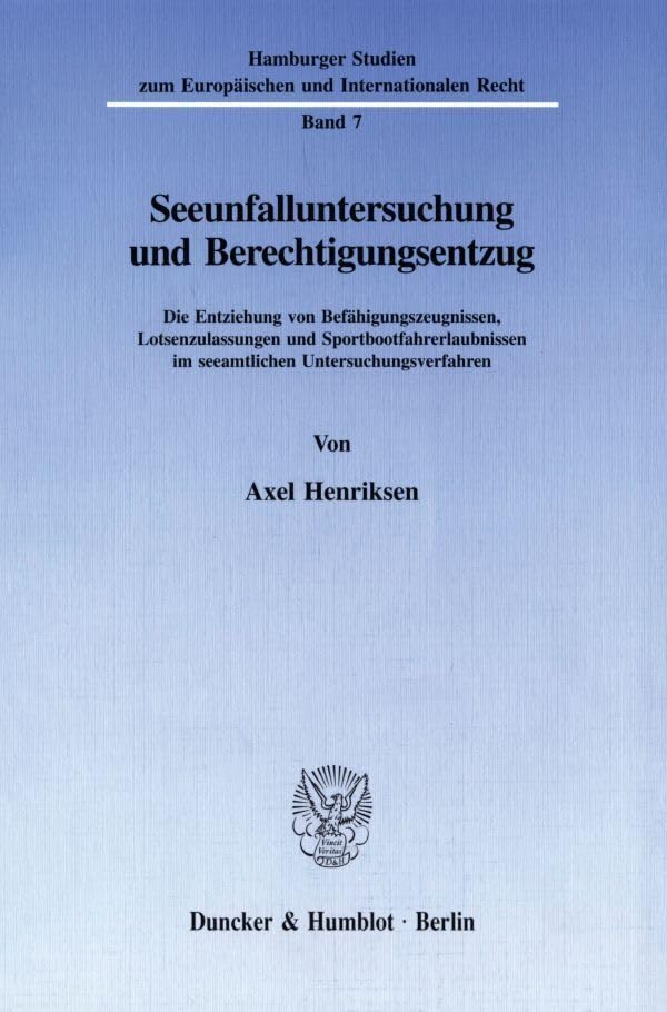 Seeunfalluntersuchung und Berechtigungsentzug.: Die Entziehung von Befähigungszeugnissen, Lotsenzulassungen und Sportbootfahrerlaubnissen im ... zum Europäischen und Internationalen Recht) Law