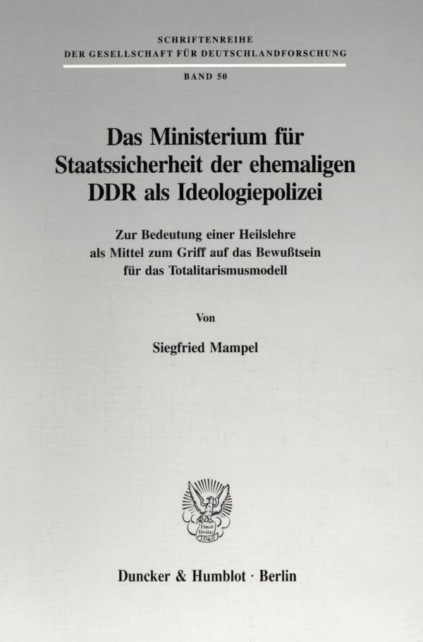 Das Ministerium für Staatssicherheit der ehemaligen DDR als Ideologiepolizei.: Zur Bedeutung einer Heilslehre als Mittel zum Griff auf das Bewußtsein ... der Gesellschaft für Deutschlandforschung) Law