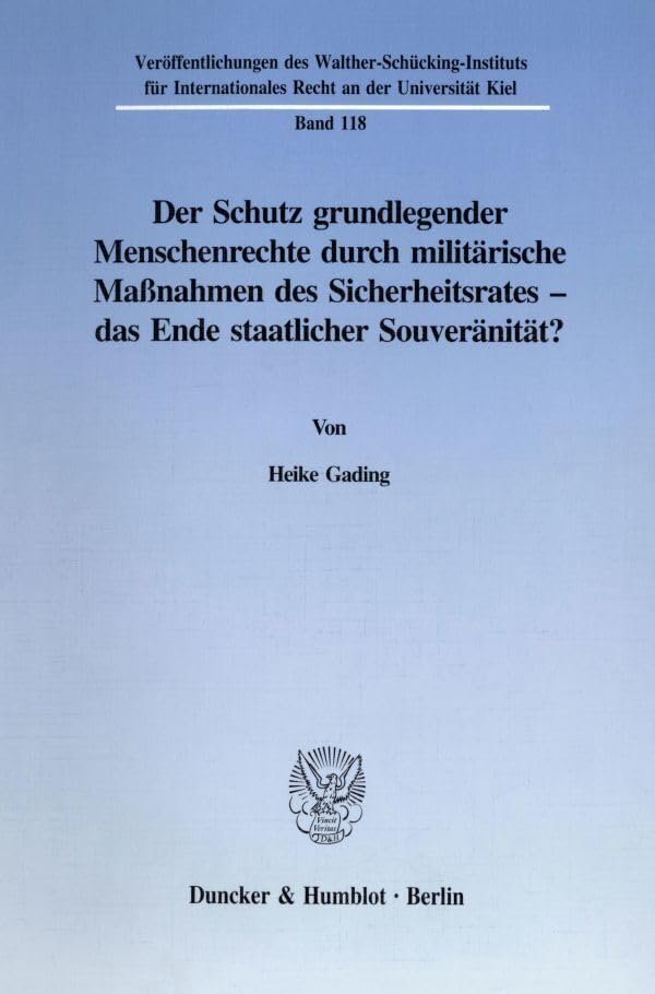 Der Schutz grundlegender Menschenrechte durch militärische Maßnahmen des Sicherheitsrates - das Ende staatlicher Souveränität? (Veröffentlichungen des ... Recht an der Universität Kiel) Law