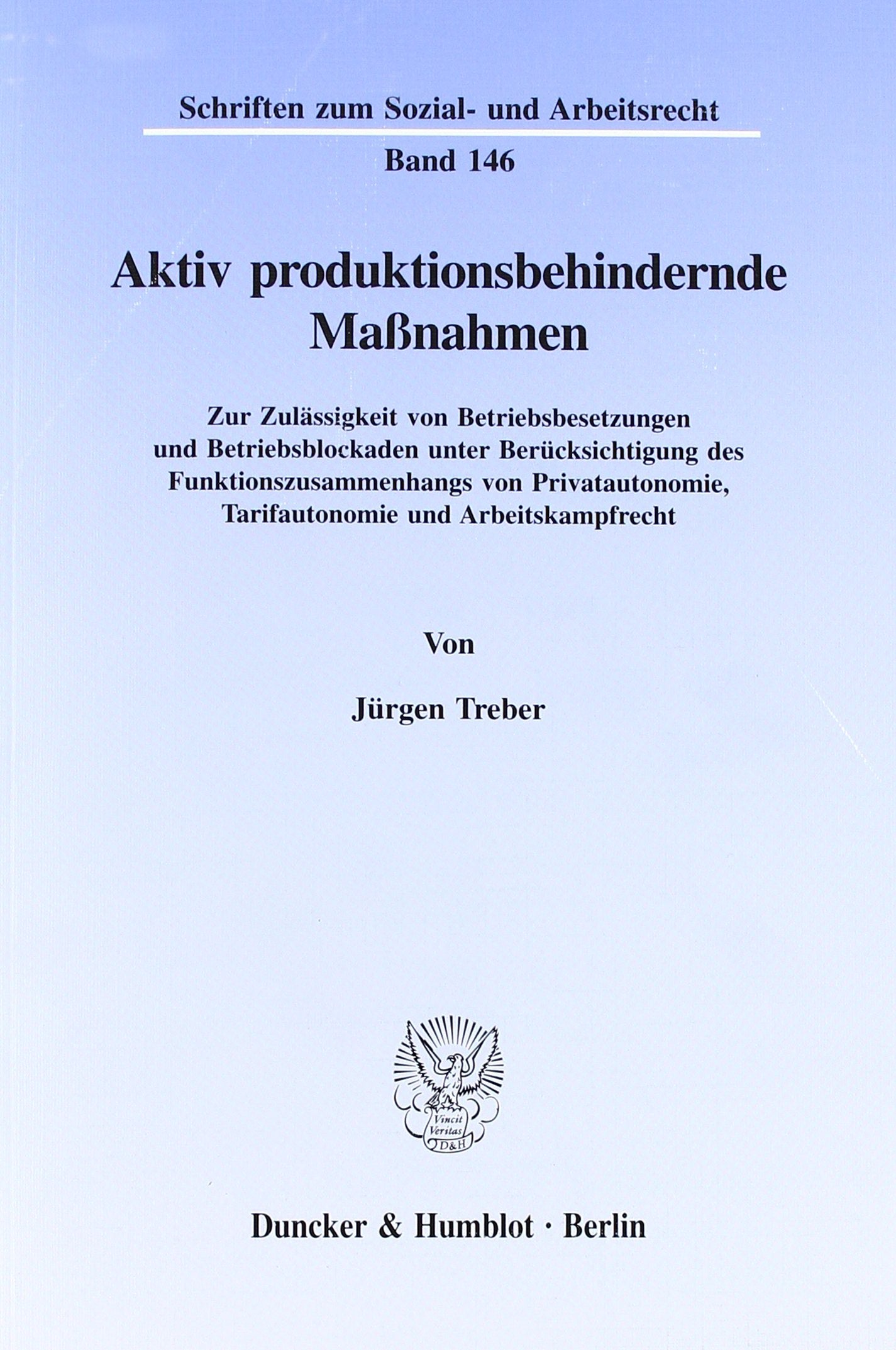 Aktiv produktionsbehindernde Maßnahmen. Zur Zulässigkeit von Betriebsbesetzungen und Betriebsblockaden unter Berücksichtigung des ... zum Sozial- und Arbeitsrecht; SAR 146) Law
