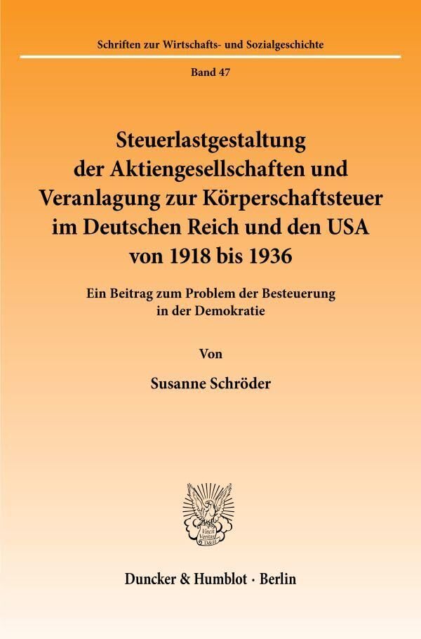 Steuerlastgestaltung der Aktiengesellschaften und Veranlagung zur Körperschaftsteuer im Deutschen Reich und den USA von 1918 bis 1936.: Ein Beitrag ... zur Wirtschafts- und Sozialgeschichte) Law