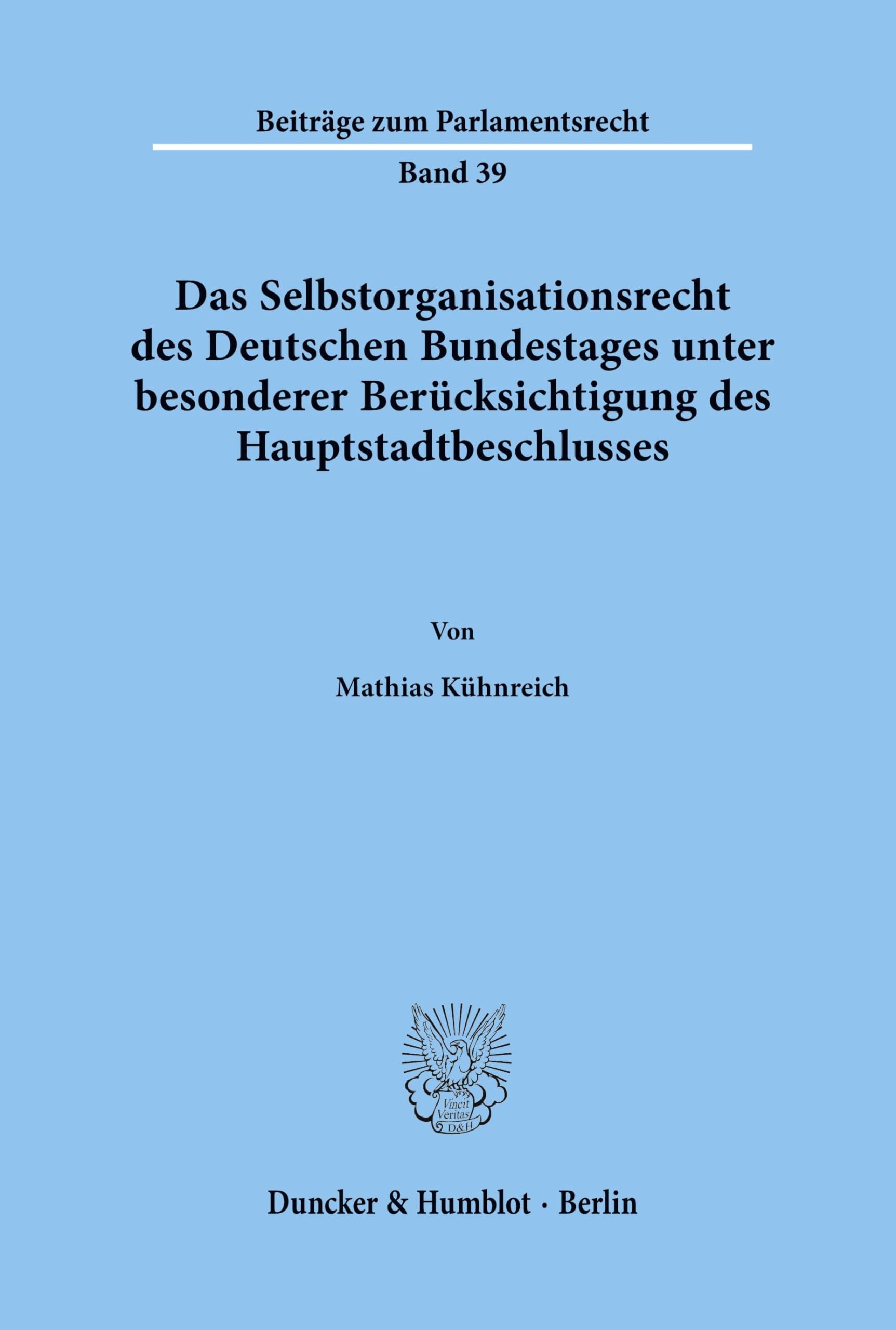 Das Selbstorganisationsrecht des Deutschen Bundestages unter besonderer Berücksichtigung des Hauptstadtbeschlusses. (Beiträge zum Parlamentsrecht; BPR 39): Dissertationsschrift Law