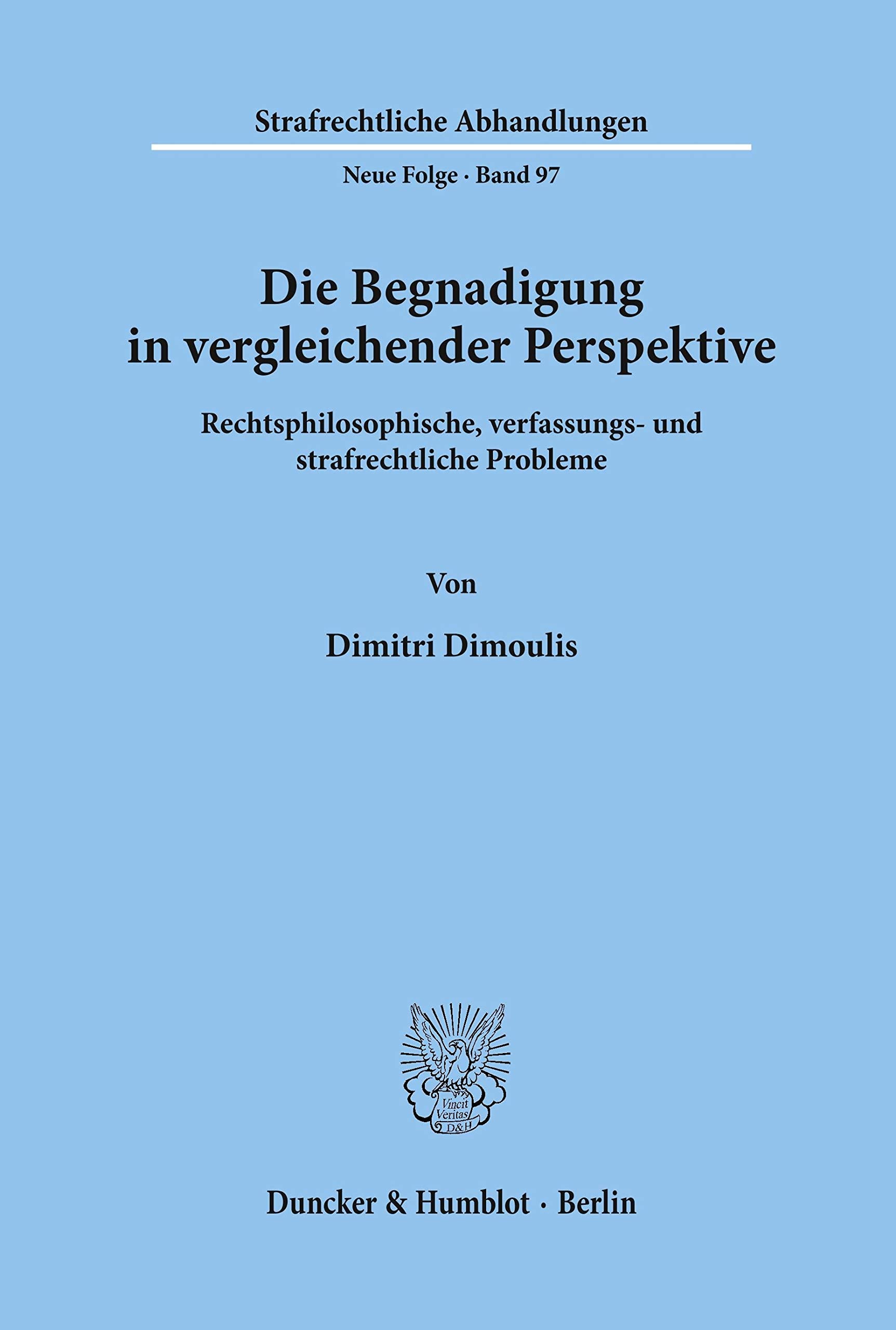 Die Begnadigung in vergleichender Perspektive.: Rechtsphilosophische, verfassungs- und strafrechtliche Probleme. (Strafrechtliche Abhandlungen. Neue Folge, Band 97) Law