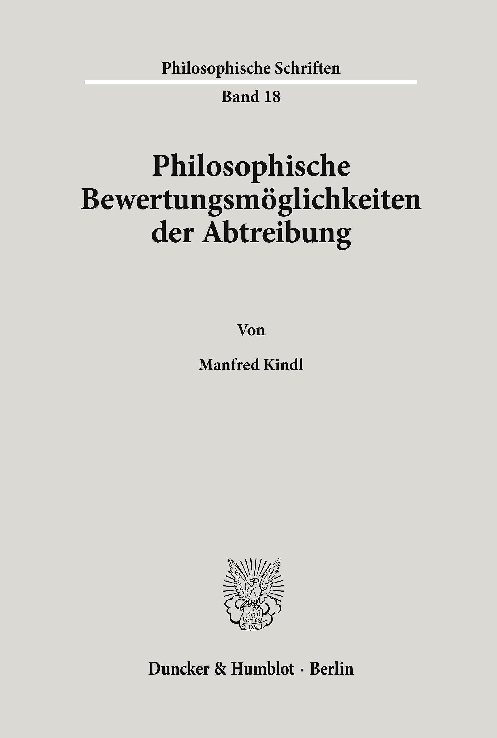Philosophische Bewertungsmöglichkeiten der Abtreibung. (Philosophische Schriften, Band 18) Philosophy