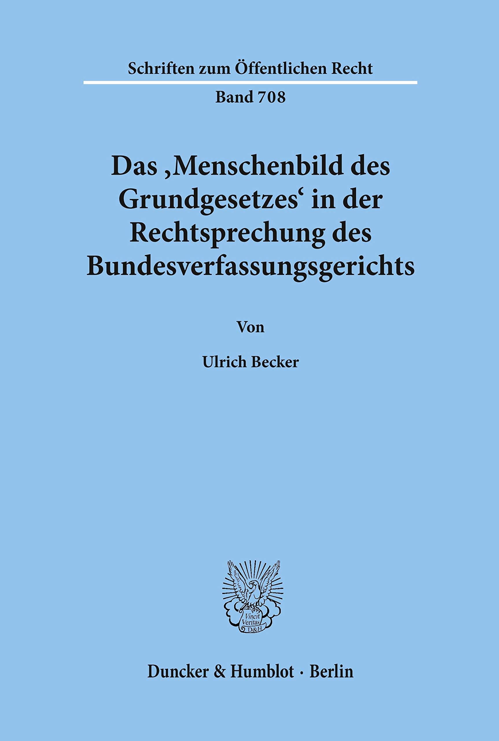 Das ›Menschenbild des Grundgesetzes‹ in der Rechtsprechung des Bundesverfassungsgerichts.: Dissertationsschrift (Schriften zum Öffentlichen Recht, Band 708) Law