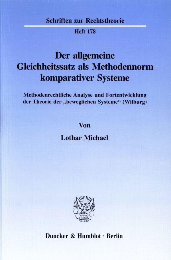 Der Allgemeine Gleichheitssatz Als Methodennorm Komparativer Systeme: Methodenrechtliche Analyse Und Fortentwicklung Der Theorie Der Beweglichen Systeme Wilburg book