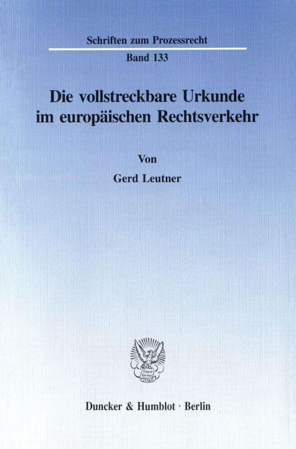Die vollstreckbare Urkunde im europäischen Rechtsverkehr. (Schriften zum Prozessrecht; PR 133): Dissertationsschrift Law