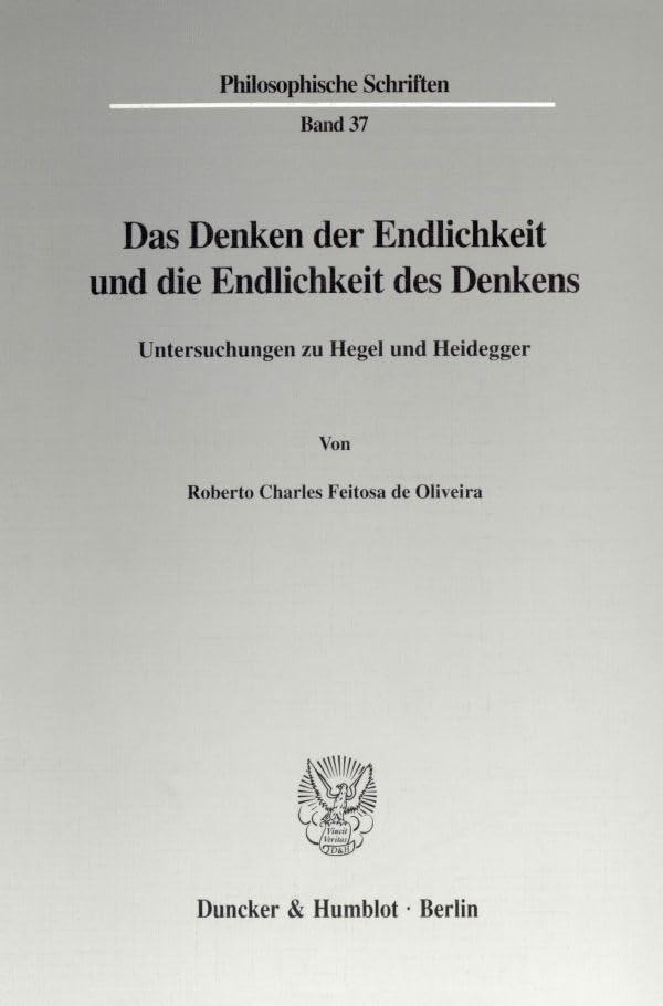 Das Denken der Endlichkeit und die Endlichkeit des Denkens. Untersuchungen zu Hegel und Heidegger. (Philosophische Schriften; PHS 37) Philosophy