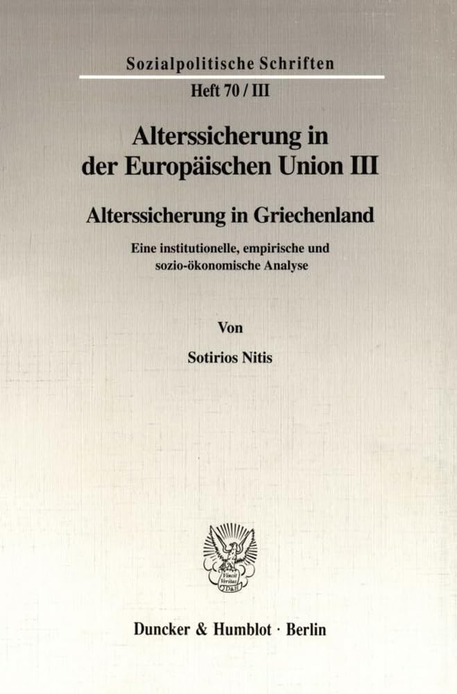 Alterssicherung in der Europäischen Union III. Alterssicherung in Griechenland. Eine institutionelle, empirische und sozio-ökonomische Analyse. Schriften; SPS 70/III): Law