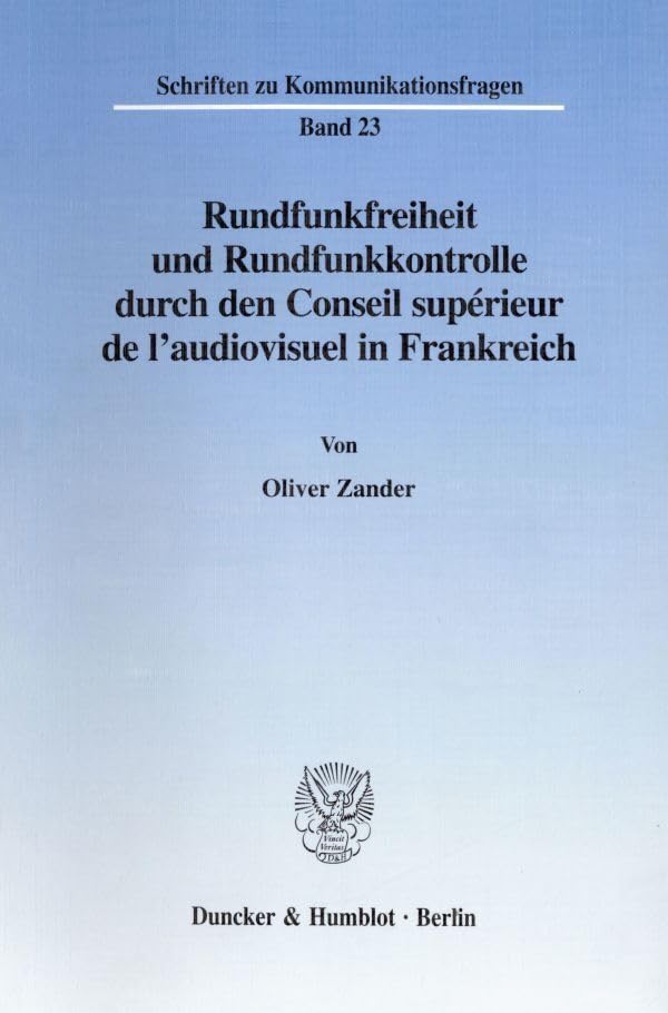 Rundfunkfreiheit und Rundfunkkontrolle durch den Conseil supérieur de l'audiovisuel in Frankreich. (Schriften zu Kommunikationsfragen; SKF 23) Law