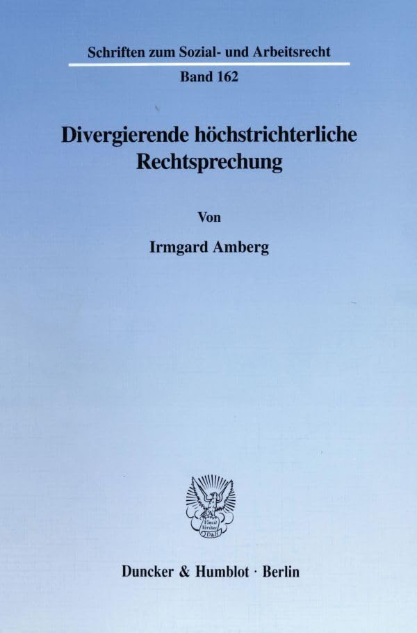 Divergierende höchstrichterliche Rechtsprechung. Mit Tab. (Schriften zum Sozial- und Arbeitsrecht; SAR 162): Dissertationsschrift Law