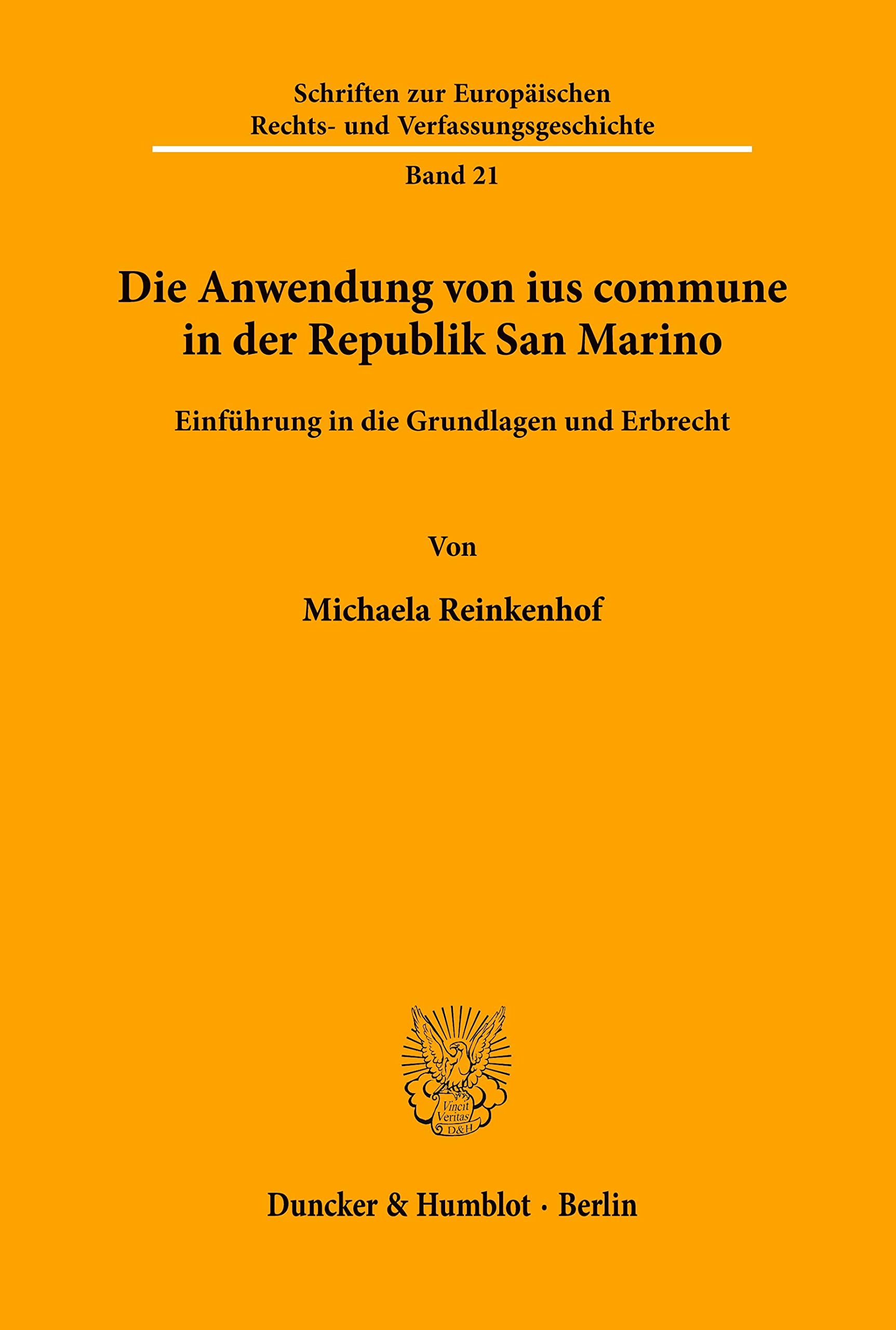 Die Anwendung von ius commune in der Republik San Marino. Einführung in die Grundlagen und Erbrecht. Mit Abb. (Schriften zur Europäischen Rechts- und Verfassungsgeschichte; ERV 21) Law