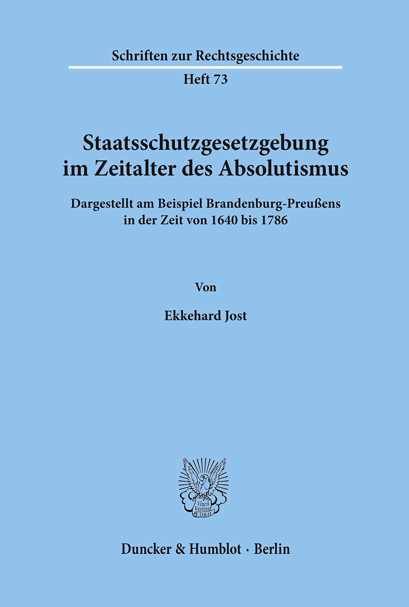 Staatsschutzgesetzgebung im Zeitalter des Absolutismus,: dargestellt am Beispiel Brandenburg-Preußens in der Zeit von 1640 bis 1786. (Schriften zur Rechtsgeschichte) Law