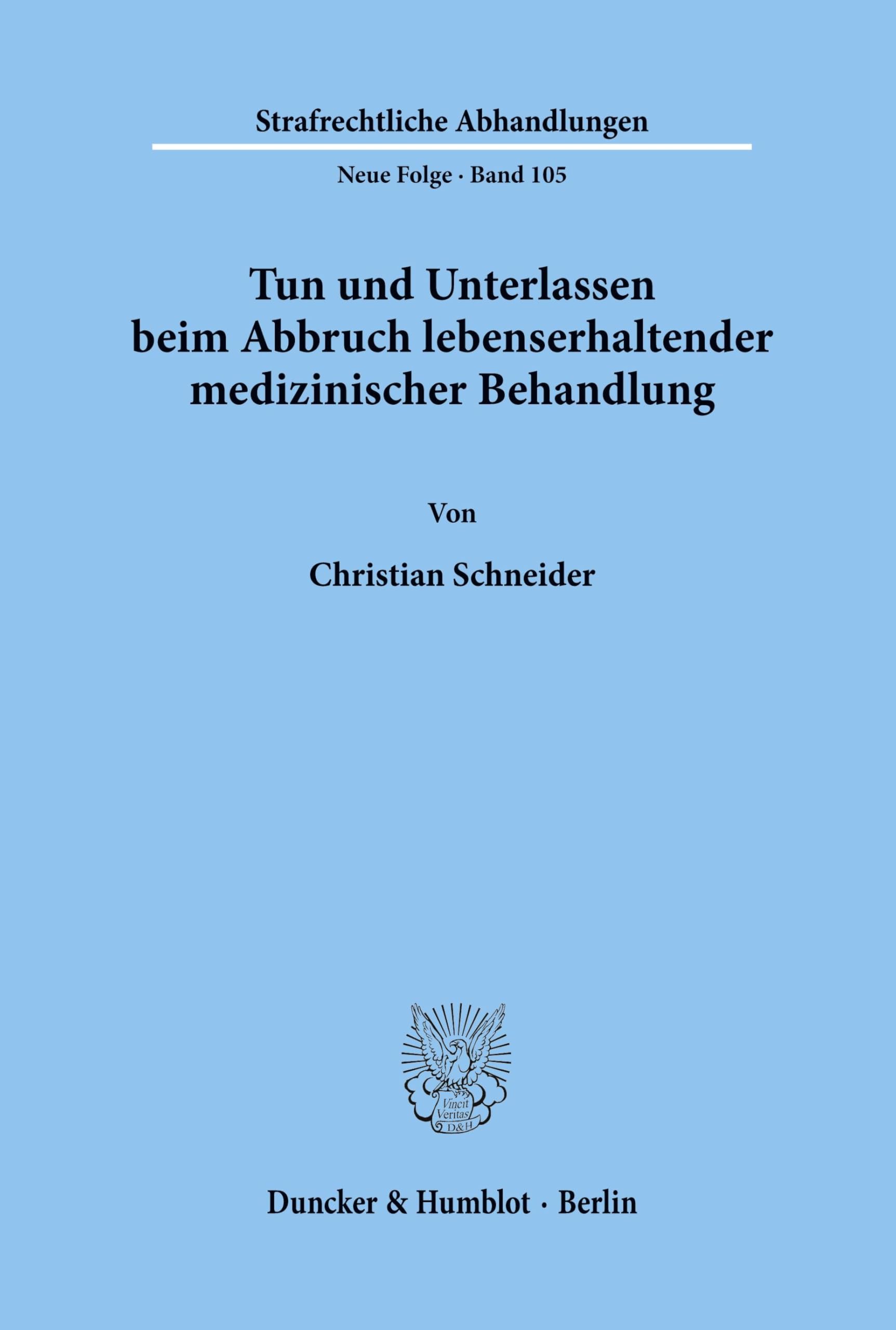 Tun und Unterlassen beim Abbruch lebenserhaltender medizinischer Behandlung.: Dissertationsschrift (Strafrechtliche Abhandlungen. Neue Folge, Band 105) Law