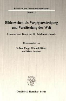 Bilderwelten als Vergegenwärtigung und Verrätselung der Welt.: Literatur und Kunst um die Jahrhundertwende. (Schriften zur Literaturwissenschaft, Band 12) Contemporary literature Books