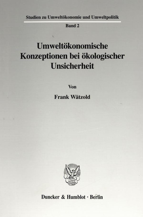 Umweltökonomische Konzeptionen bei ökologischer Unsicherheit. Mit Tab., Abb. (Studien zu Umweltökonomie und Umweltpolitik; SUM 2): Dissertationsschrift Law