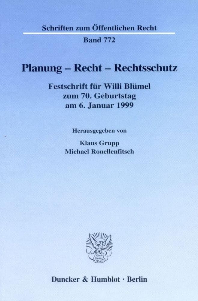 Planung - Recht - Rechtsschutz. Festschrift für Willi Blümel zum 70. Geburtstag am 6. Januar 1999. Mit Frontispiz, Tab. (1 als lose Beilage), Abb. (Schriften zum Öffentlichen Recht; SÖR 772) Law