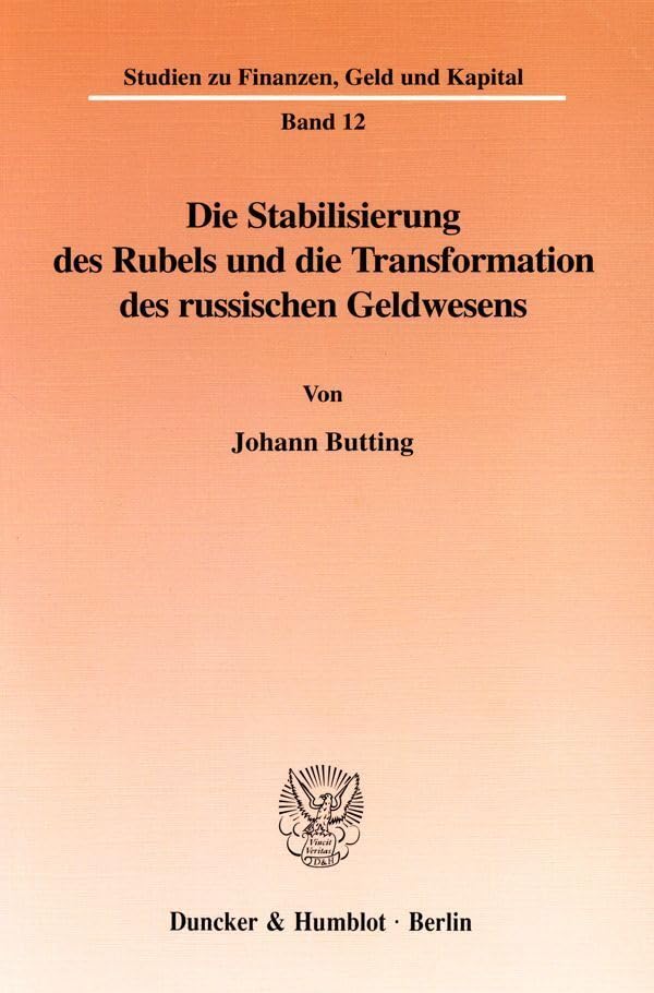 Die Stabilisierung des Rubels und die Transformation des russischen Geldwesens. Mit Tab., Abb. (Studien zu Finanzen, Geld und Kapital; FGK 12): Dissertationsschrift Law
