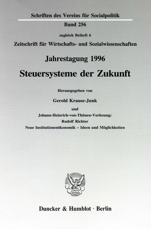Steuersysteme der Zukunft.: Johann-Heinrich-von-Thünen-Vorlesung: Rudolf Richter: Neue Institutionenökonomik - Ideen und Möglichkeiten. Jahrestagung ... (Schriften des Vereins für Socialpolitik) Law