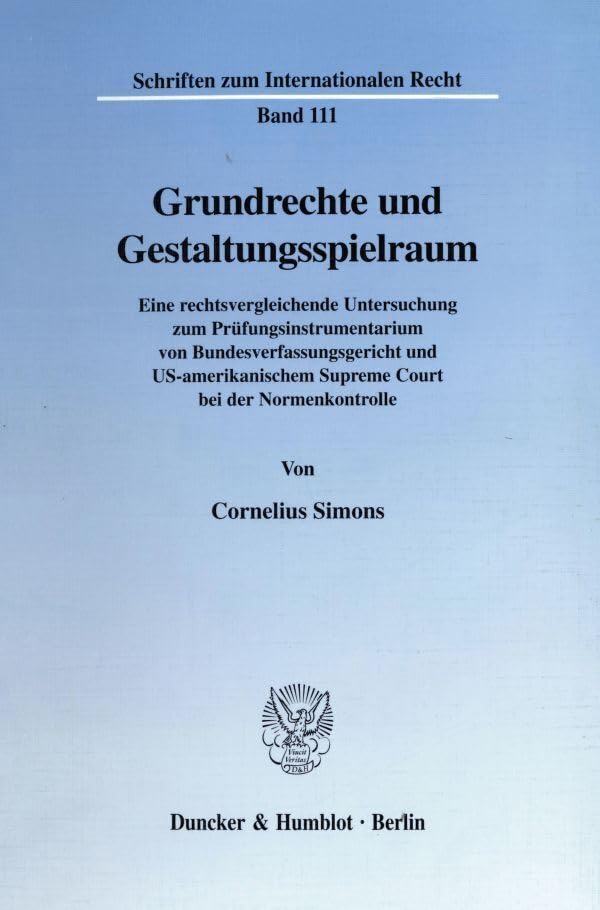 Grundrechte und Gestaltungsspielraum. Eine rechtsvergleichende Untersuchung zum Prüfungsinstrumentarium von Bundesverfassungsgericht und ... zum Internationalen Recht; SIR 111) Law