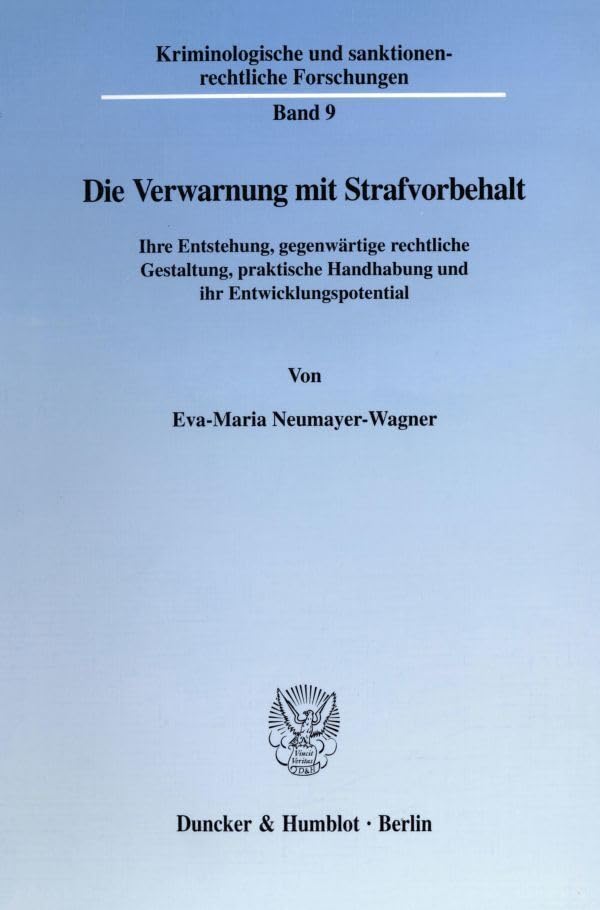Die Verwarnung mit Strafvorbehalt. Ihre Entstehung, gegenwärtige rechtliche Gestaltung, praktische Handhabung und ihr Entwicklungspotential. Mit Tab. ... und sanktionenrechtliche Forschungen; KSF 9) Law