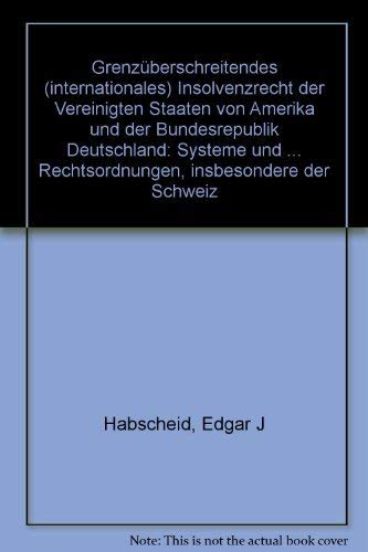 Grenzüberschreitendes (internationales) Insolvenzrecht der Vereinigten Staaten von Amerika und der Bundesrepublik Deutschland. Systeme und ... Kreditwesen. Abteilung B: Rechtswissenschaft) Law