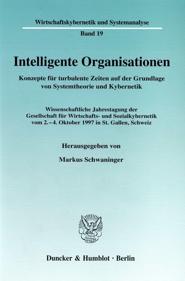 Intelligente Organisationen. Konzepte für turbulente Zeiten auf der Grundlage von Systemtheorie und Kybernetik. Wissenschaftliche Jahrestagung der ... und Systemanalyse; WS 19) Law