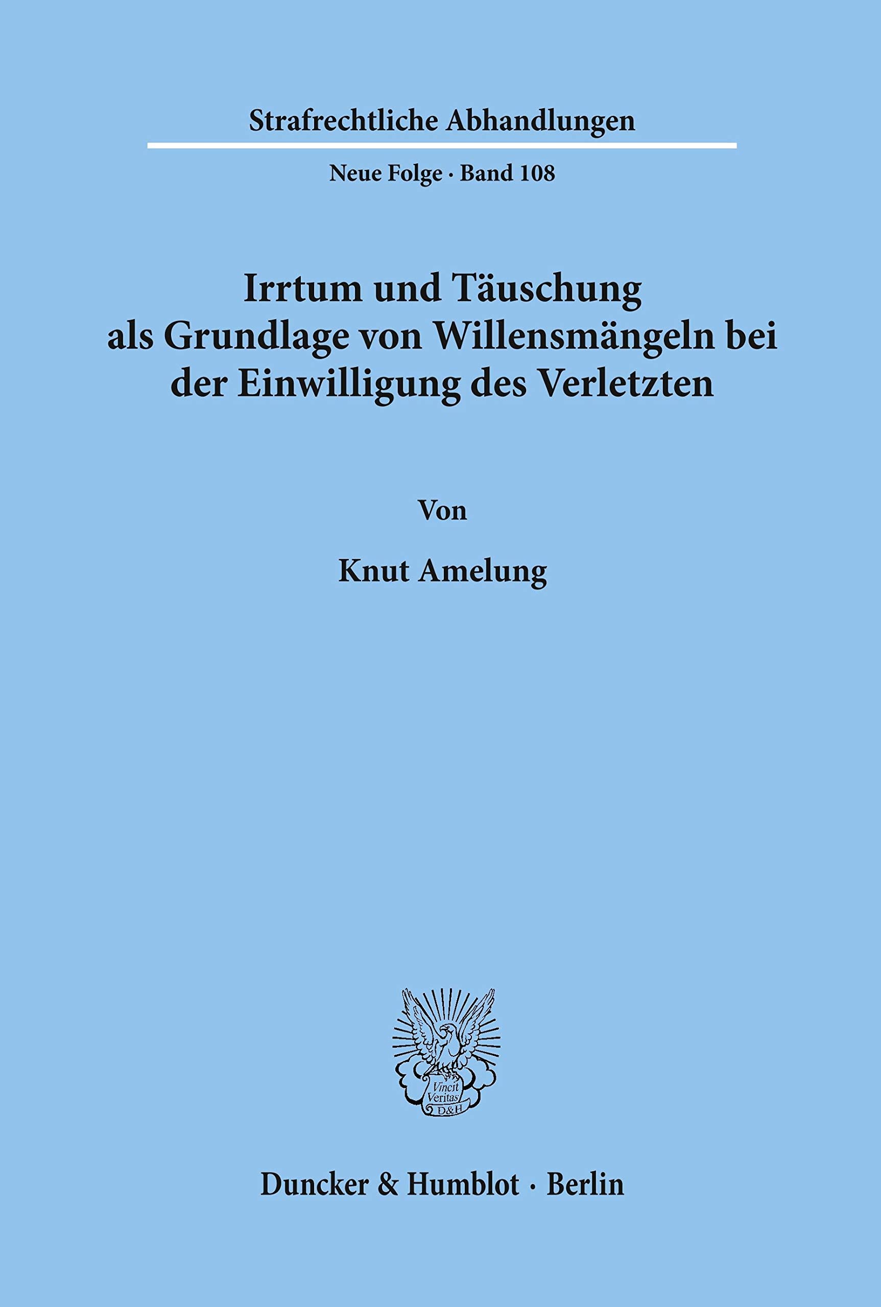 Irrtum und Täuschung als Grundlage von Willensmängeln bei der Einwilligung des Verletzten. (Strafrechtliche Abhandlungen, Neue Folge; SRA 108) Law