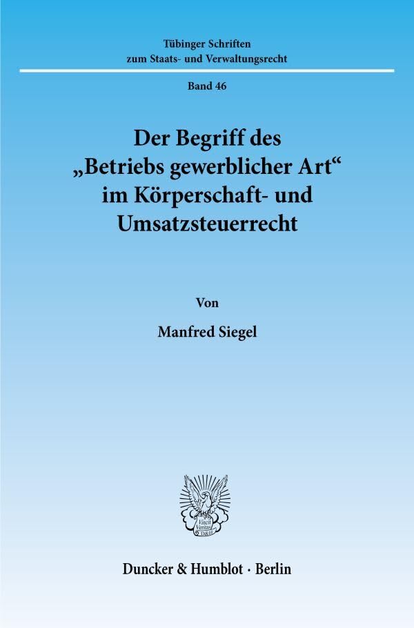 Der Begriff des "Betriebs gewerblicher Art" im Körperschaft- und Umsatzsteuerrecht. Mit Abb. (Tübinger Schriften zum Staats- und Verwaltungsrecht; TSSV 46): Dissertationsschrift Law