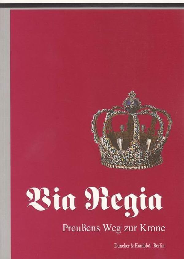 Via Regia. Preußens Weg zur Krone. Ausstellung des Geheimen Staatsarchivs Preußischer Kulturbesitz 1998. Mit Frontispiz, Abb. (teilweise farbig) Essays & Short Stories