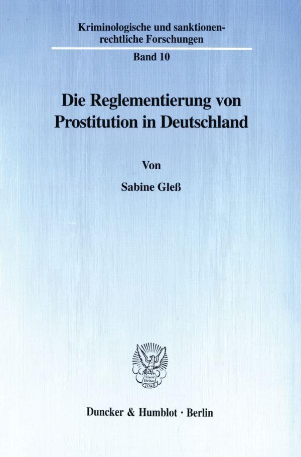 Die Reglementierung von Prostitution in Deutschland. (Kriminologische und sanktionenrechtliche Forschungen; KSF 10): Dissertationsschrift Law