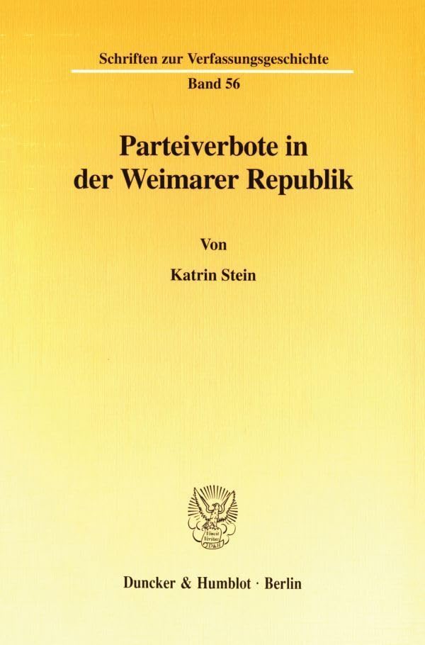 Parteiverbote in der Weimarer Republik. (Schriften zur Verfassungsgeschichte; VG 56): Dissertationsschrift Law