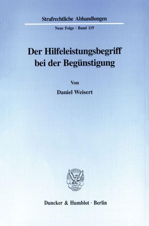 Der Hilfeleistungsbegriff bei der Begünstigung. (Strafrechtliche Abhandlungen, Neue Folge; SRA 119): Dissertationsschrift Law