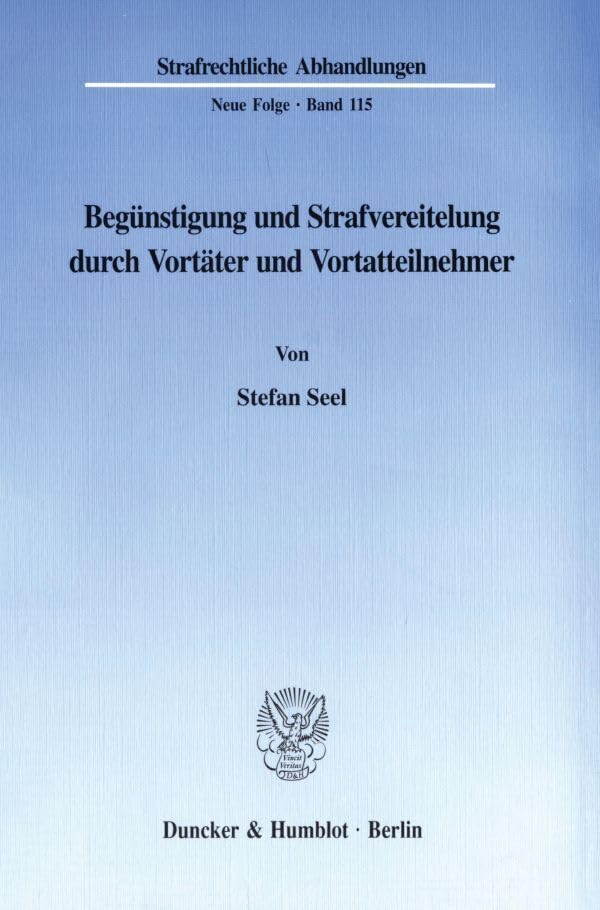Begünstigung und Strafvereitelung durch Vortäter und Vortatteilnehmer. (Strafrechtliche Abhandlungen, Neue Folge; SRA 115): Dissertationsschrift Law