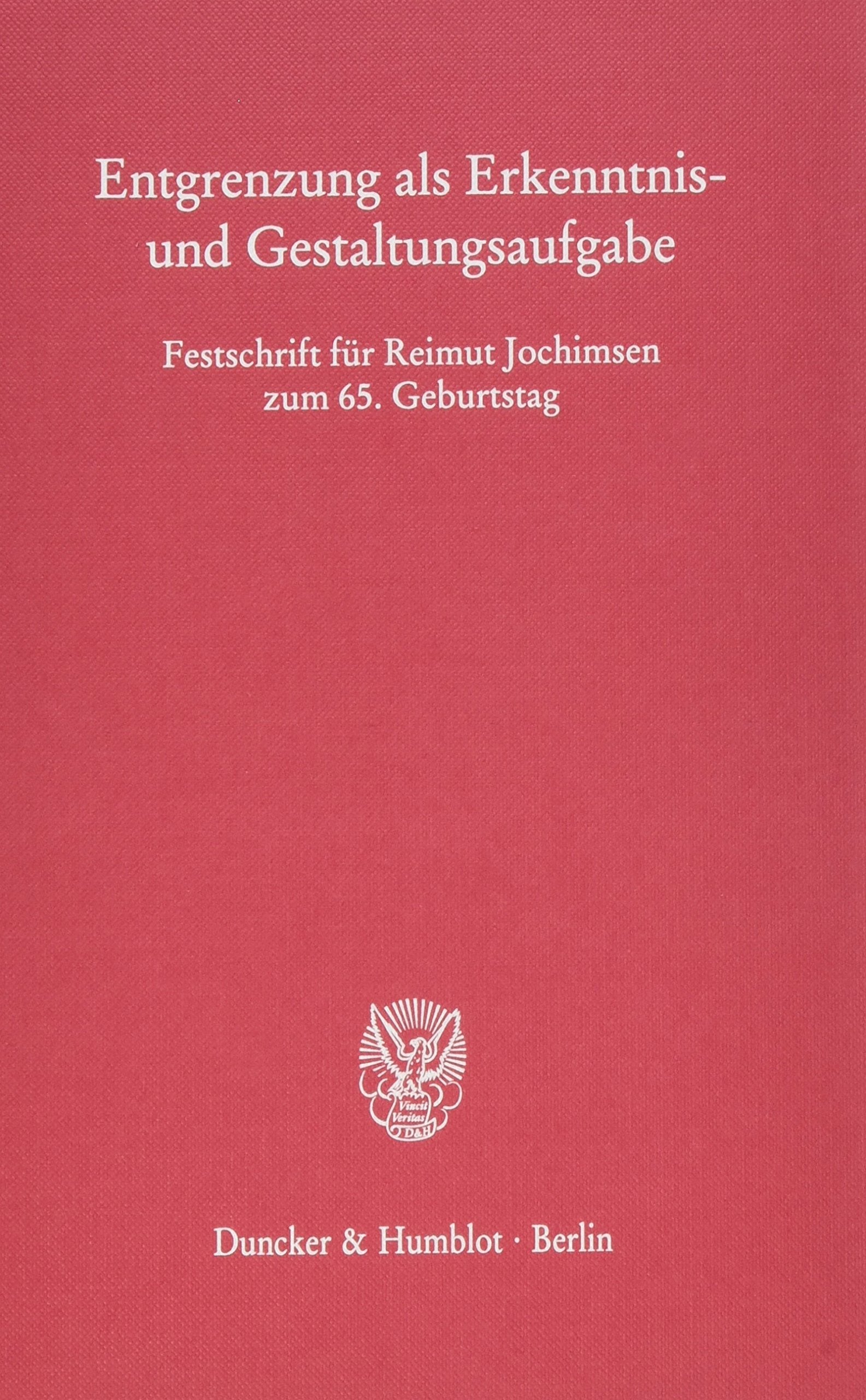 Entgrenzung als Erkenntnis- und Gestaltungsaufgabe. Festschrift für Reimut Jochimsen zum 65. Geburtstag. Mit Frontispiz, Tab., Abb. Law